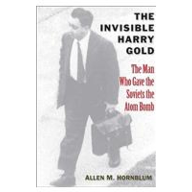 the invisible harry gold: the man who gave the soviets the atom bomb
