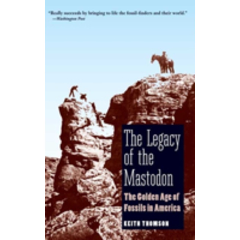 the legacy of the mastodon: the golden age of fossils in america