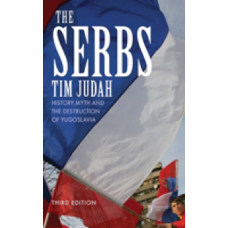 the serbs: history, myth and the destruction of yugoslavia