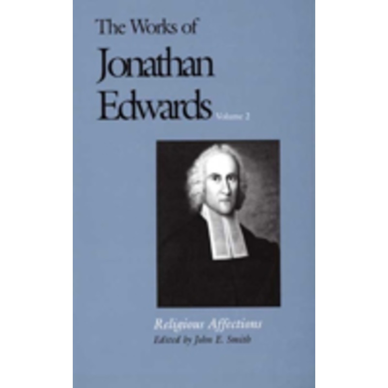 the works of jonathan edwards, vol. 2: volume 2: religious affections