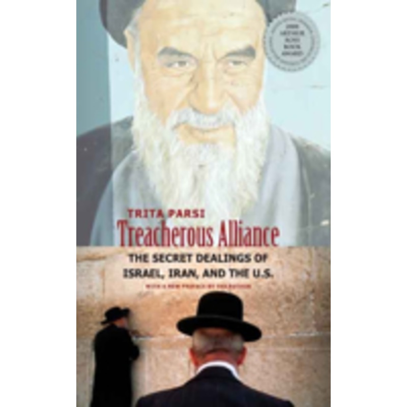 treacherous alliance: the secret dealings of israel, iran, and the united states