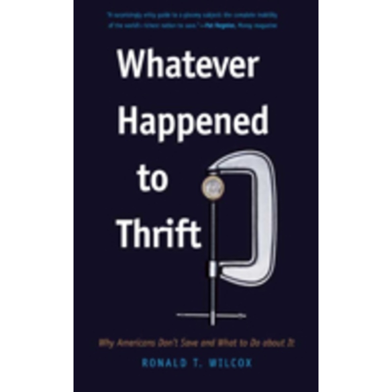 whatever happened to thrift?: why americans don’t save and what to do about it