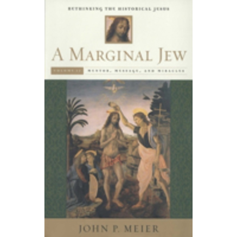 a marginal jew: rethinking the historical jesus, volume ii: rethinking the historical jesus: mentor, message, and miracles