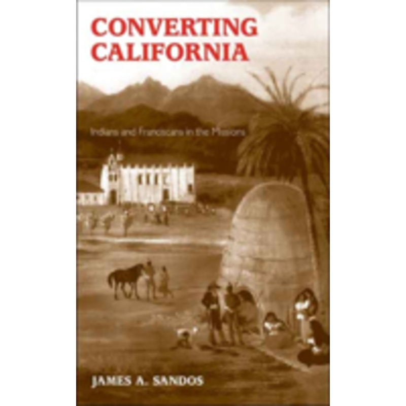converting california: indians and franciscans in the missions