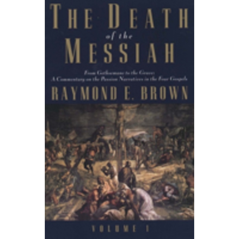 death of the messiah, from gethsemane to the grave, volume 1: a commentary on the passion narratives in the four gospels