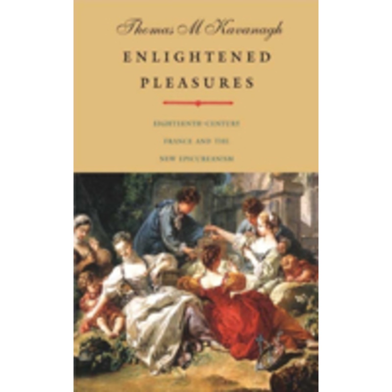 enlightened pleasures: eighteenth-century france and the new epicureanism