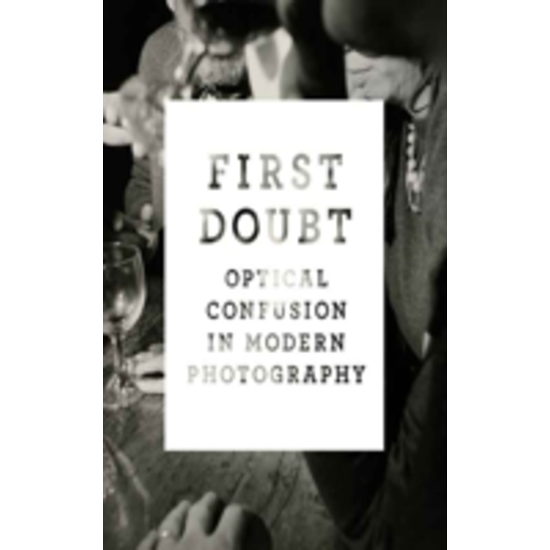 first doubt: optical confusion in modern photography: selections from the allan chasanoff collection