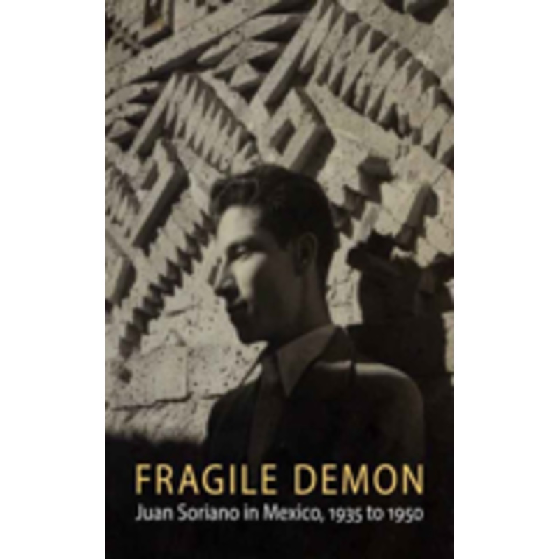 fragile demon: juan soriano in mexico, 1935 to 1950