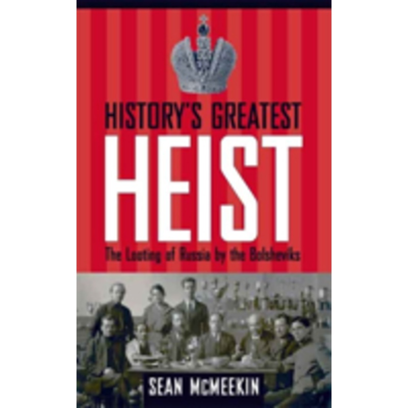 history’s greatest heist: the looting of russia by the bolsheviks