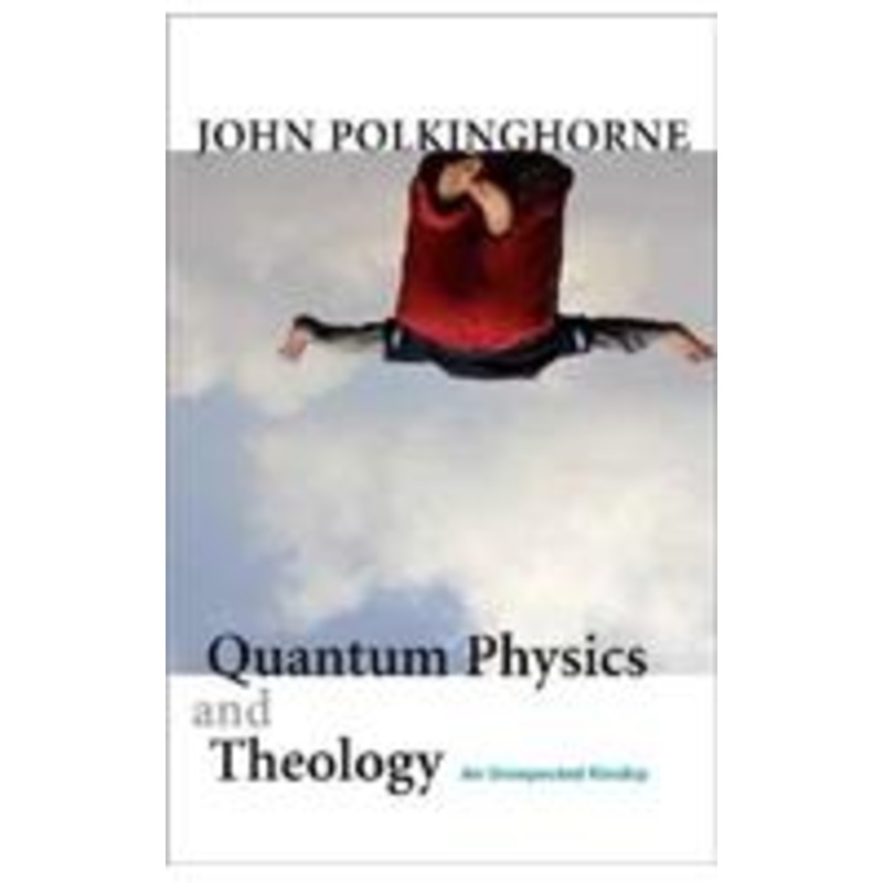 quantum physics and theology: an unexpected kinship