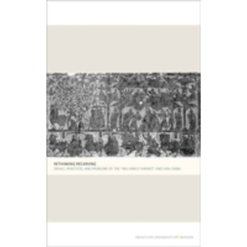 rethinking recarving: ideals, practices, and problems of the wu family shrines and han china