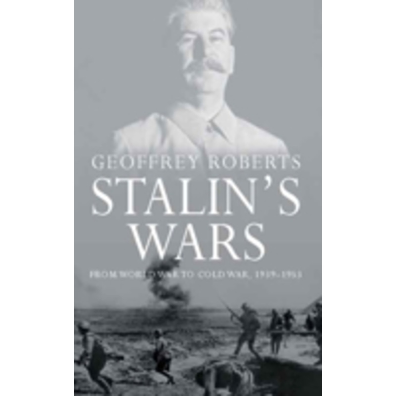 stalin’s wars: from world war to cold war, 1939-1953