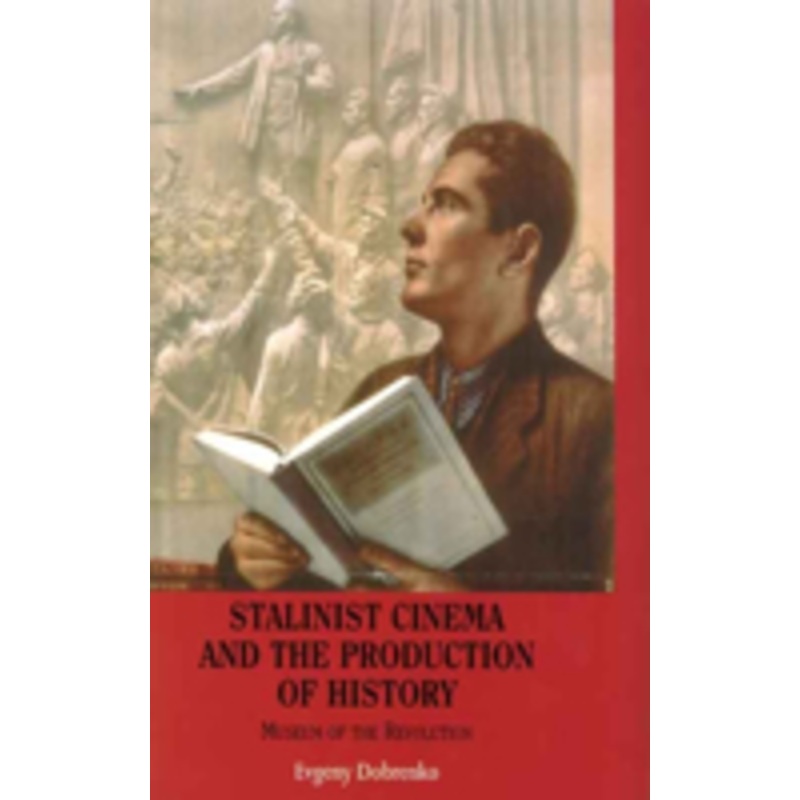 stalinist cinema and the production of history: museum of the revolution