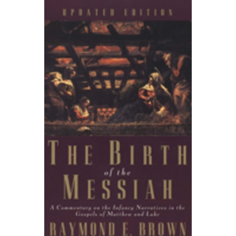 the birth of the messiah; a new updated edition: a commentary on the infancy narratives in the gospels of matthew and luke
