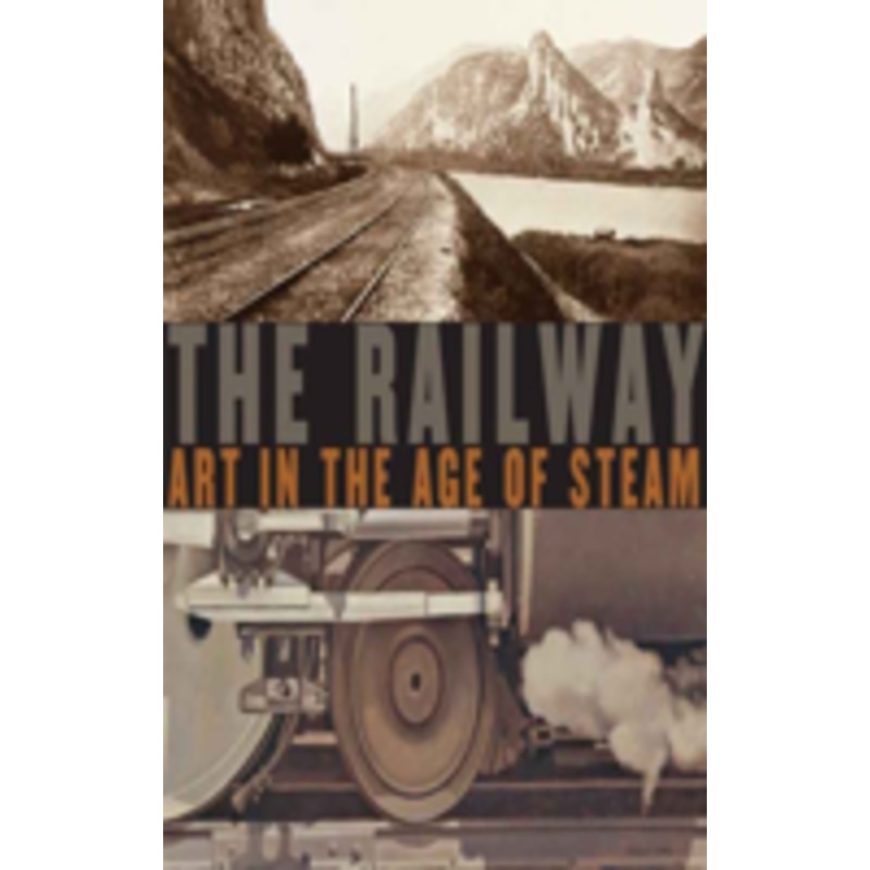 the railway: art in the age of steam