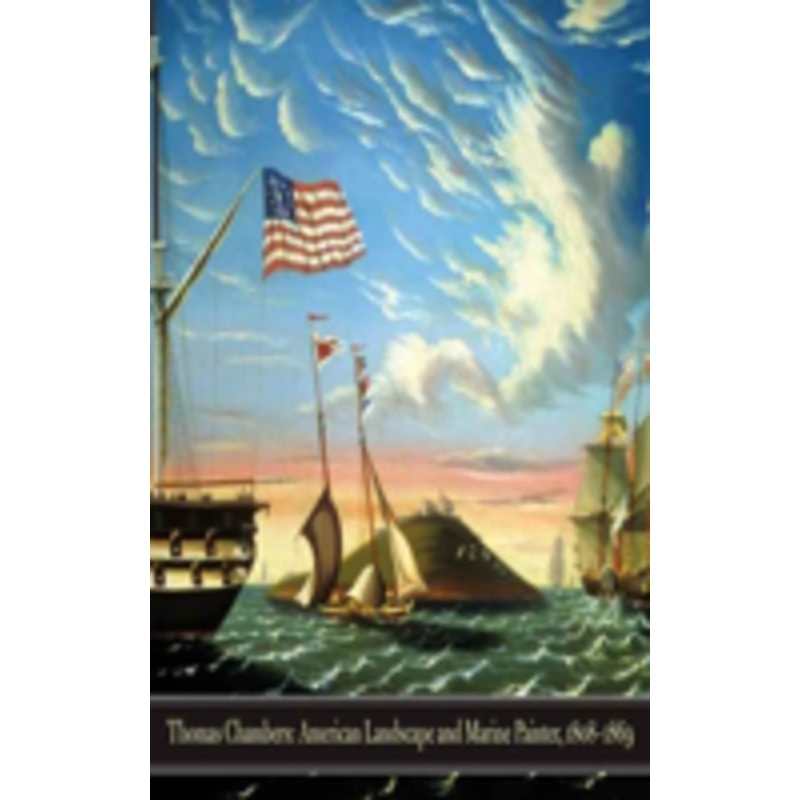 thomas chambers: american marine and landscape painter, 1808-1869