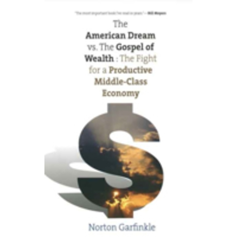 american dream vs. the gospel of wealth: the fight for a productive middle-class economy