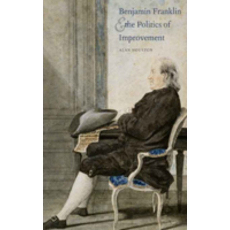 benjamin franklin and the politics of improvement