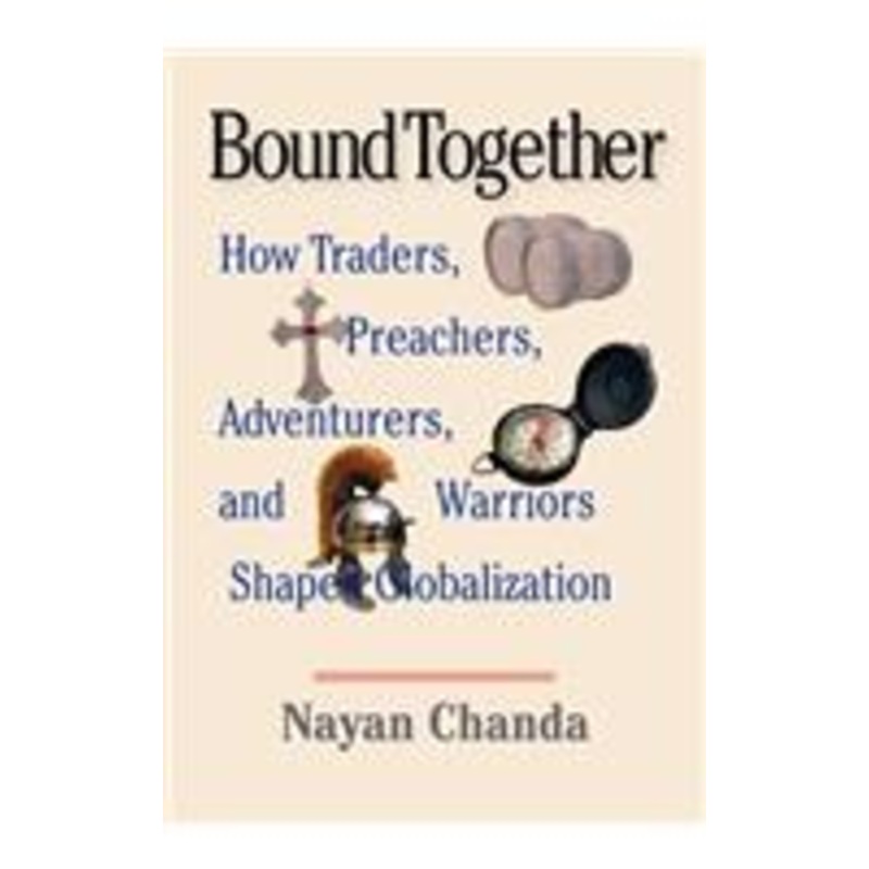 bound together: how traders, preachers, adventurers, and warriors shaped globalization