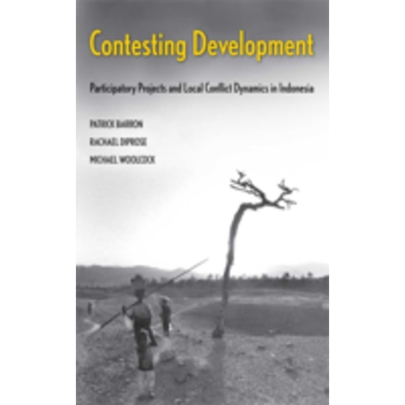 contesting development: participatory projects and local conflict dynamics in indonesia
