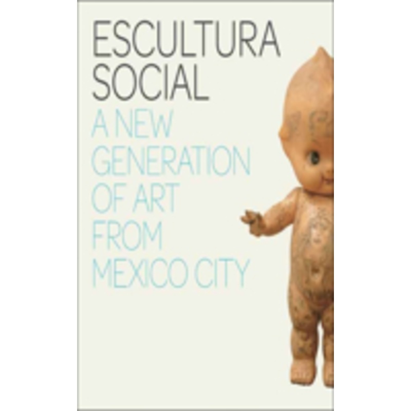 escultura social: a new generation of art from mexico city