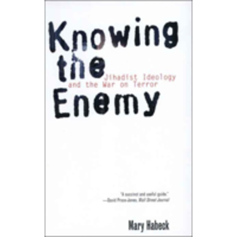 knowing the enemy: jihadist ideology and the war on terror
