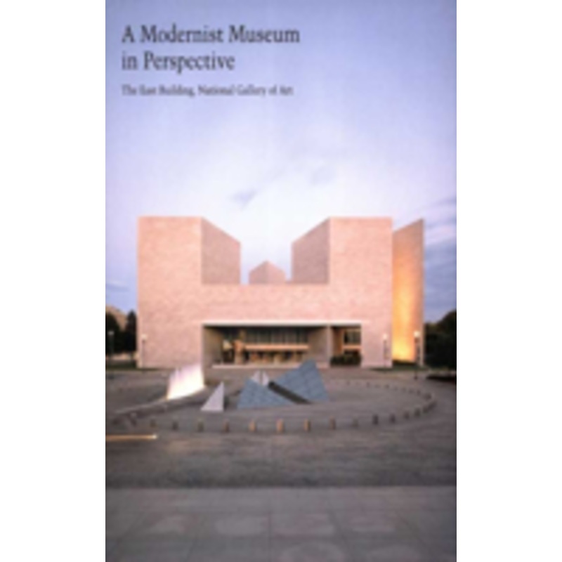 modernist museum in perspective: the east building, national gallery of art