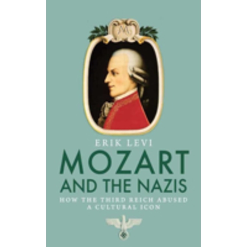 mozart and the nazis: how the third reich abused a cultural icon