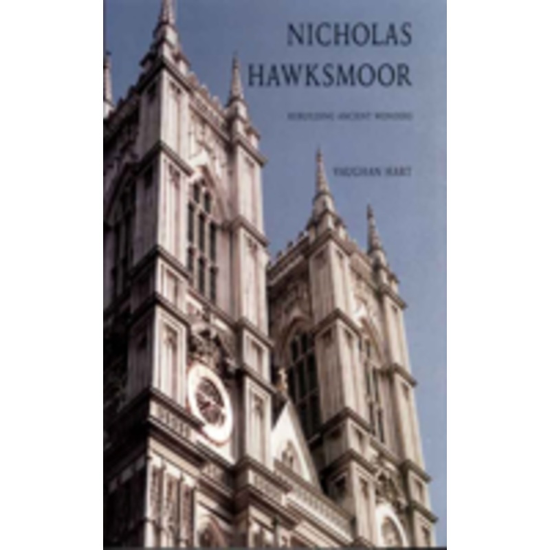 nicholas hawksmoor: rebuilding ancient wonders