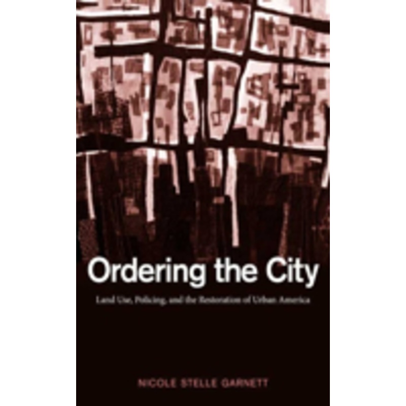 ordering the city: land use, policing, and the restoration of urban america