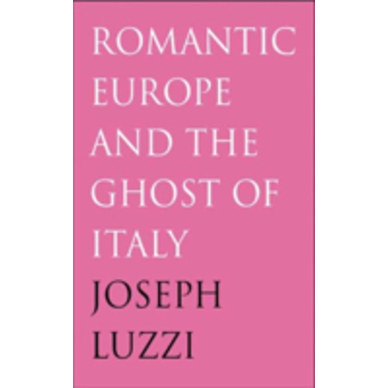 romantic europe and the ghost of italy