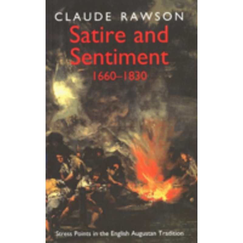 satire and sentiment 1660-1830: stress points in the english augustan tradition