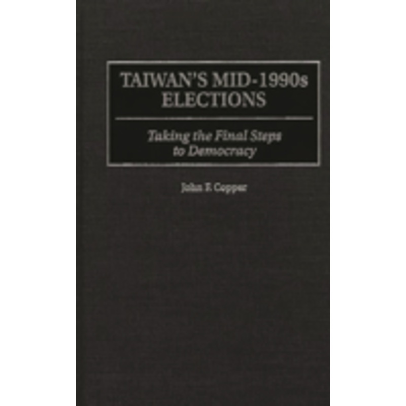 taiwan’s mid-1990s elections: taking the final step to democracy