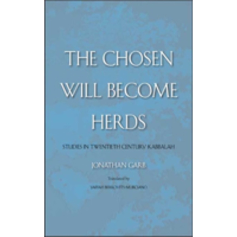 the chosen will become herds: studies in twentieth-century kabbalah