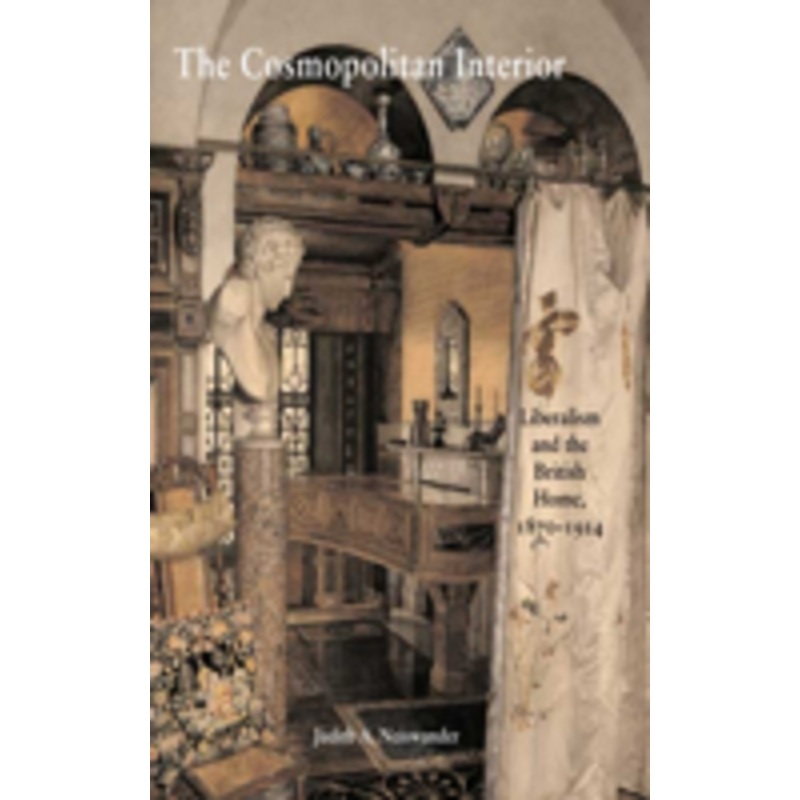the cosmopolitan interior: liberalism and the british home, 1870-1914