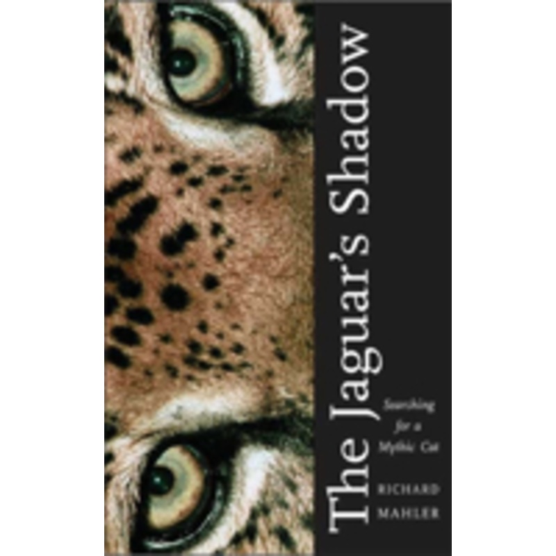 the jaguar’s shadow: searching for a mythic cat