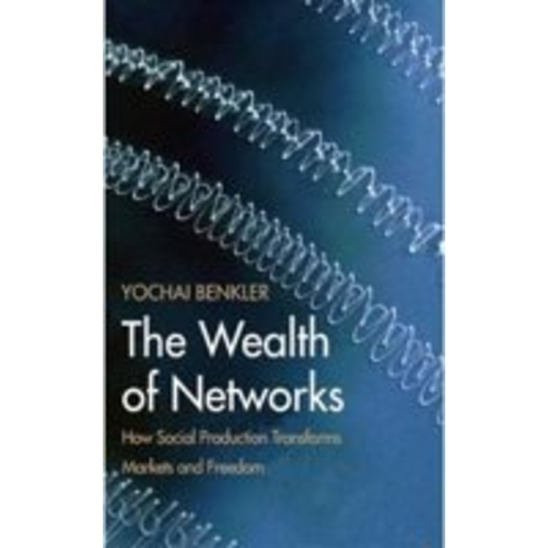 the wealth of networks: how social production transforms markets and freedom: how social production transforms markets and freedom