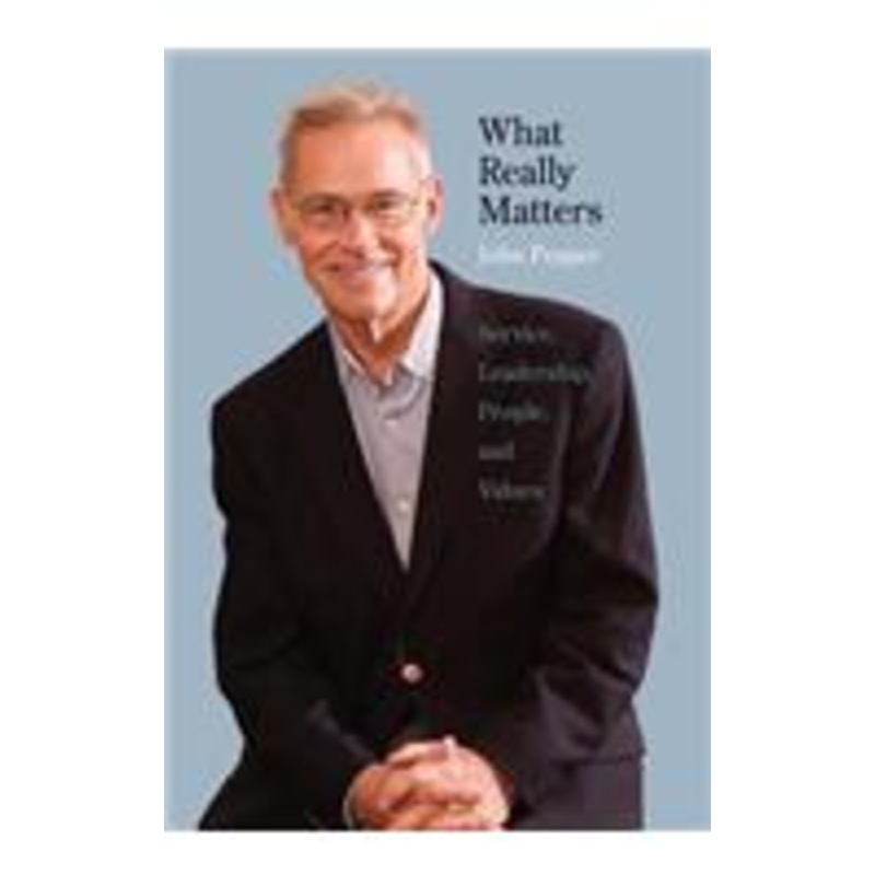 what really matters: service, leadership, people, and values
