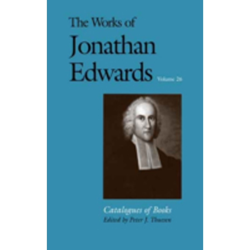 works of jonathan edwards, vol. 26: volume 26: catalogues of books
