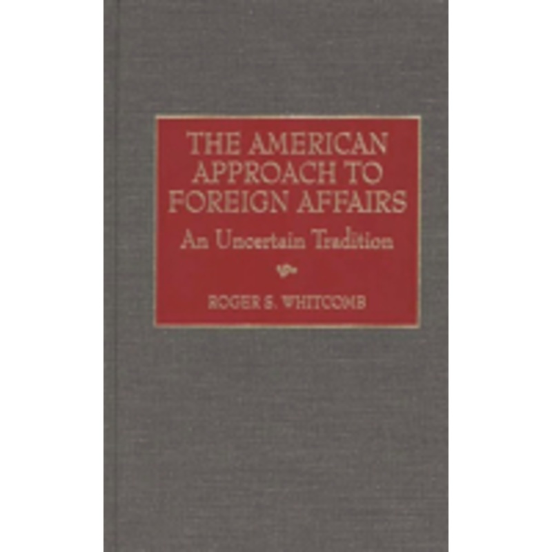 american approach to foreign affairs: an uncertain tradition