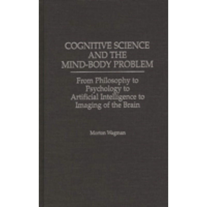 cognitive science and the mind-body problem: from philosophy to psychology to artificial intelligence to imaging of the brain