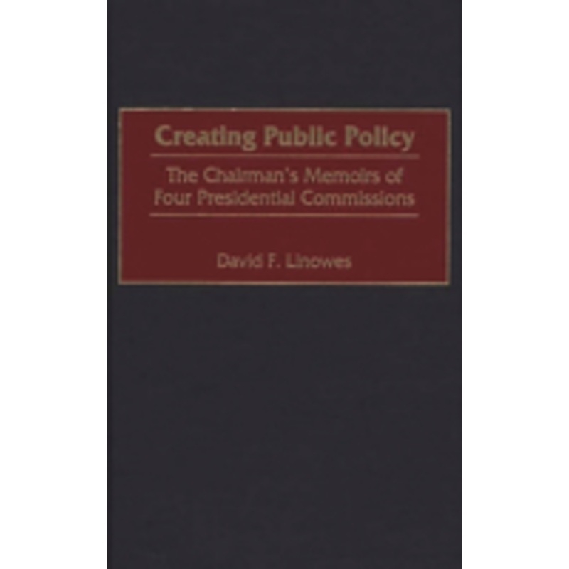 creating public policy: the chairman’s memoirs of four presidential commissions