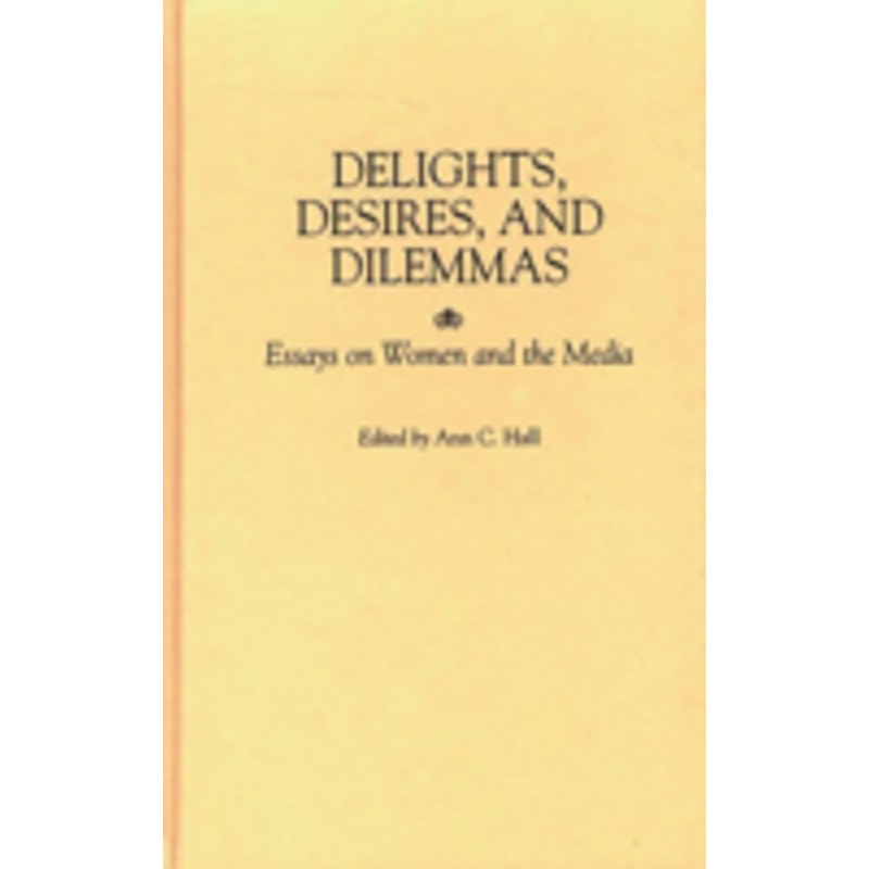 delights, desires, and dilemmas: essays on women and the media