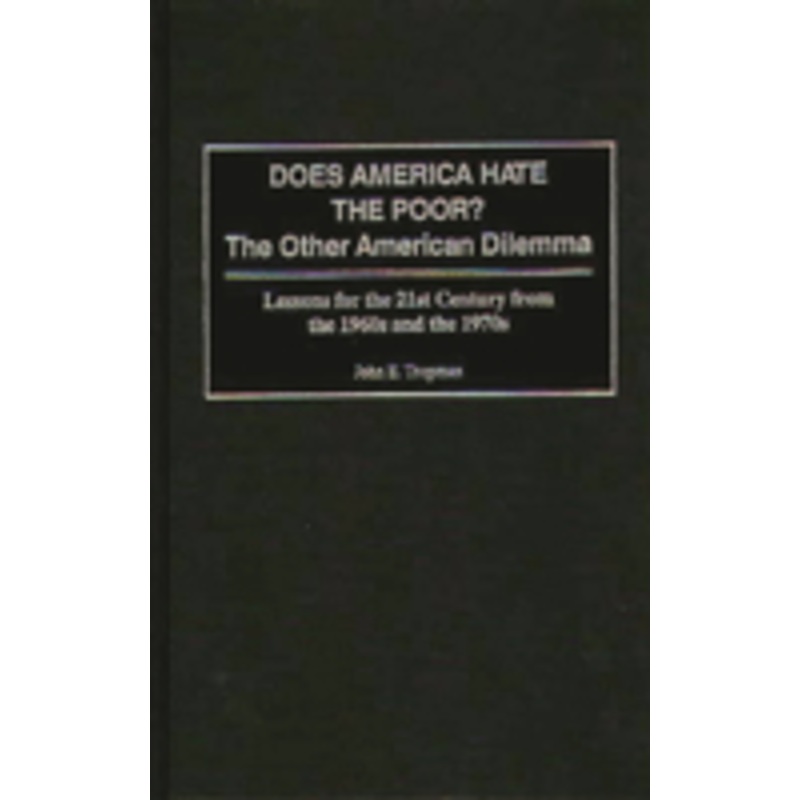 does america hate the poor?: the other american dilemma lessons for the 21st century from the 1960s and the 1970s