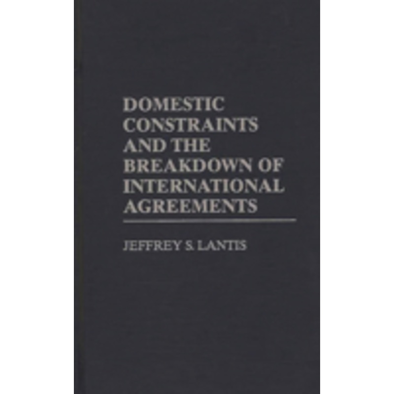 domestic constraints and the breakdown of international agreements