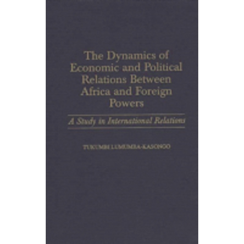 dynamics of economic and political relations between africa and foreign powers: a study in international relations