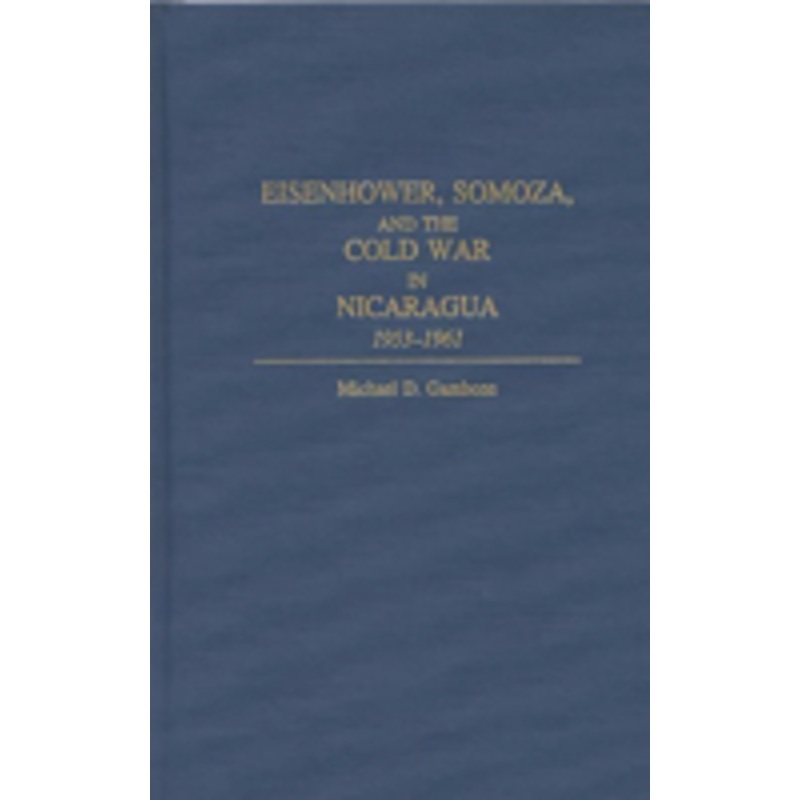 eisenhower, somoza, and the cold war in nicaragua: 1953-1961