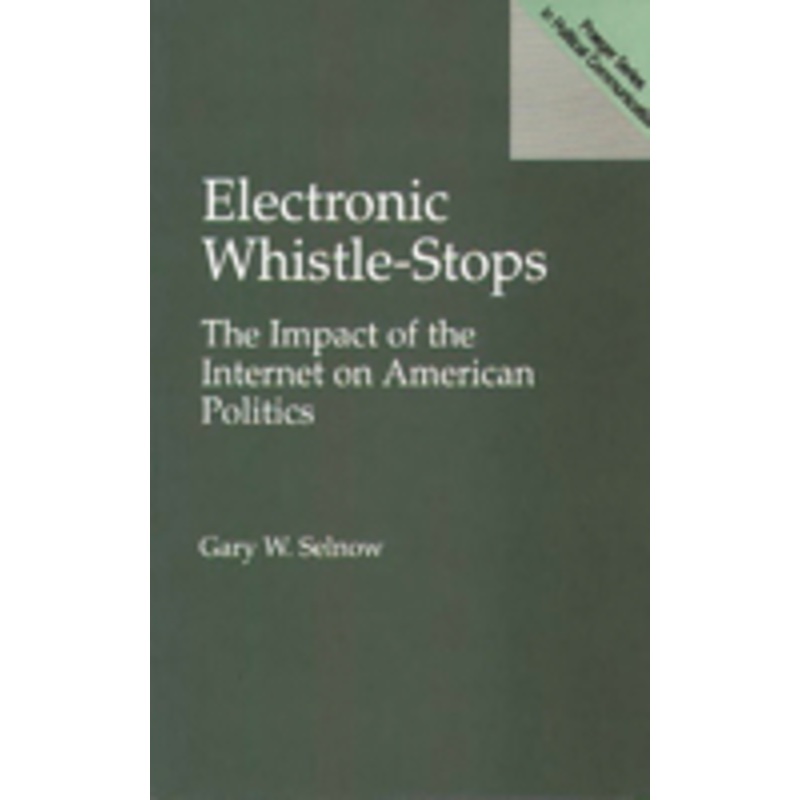 electronic whistle-stops: the impact of the internet on american politics