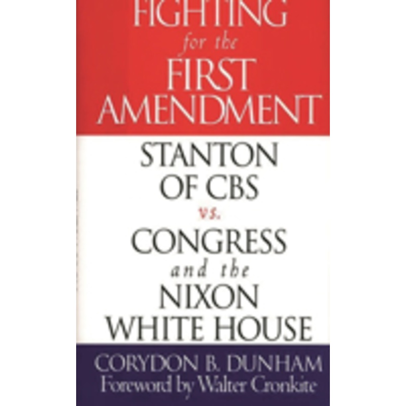 fighting for the first amendment: stanton of cbs vs. congress and the nixon white house