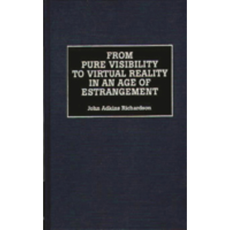 from pure visibility to virtual reality in an age of estrangement